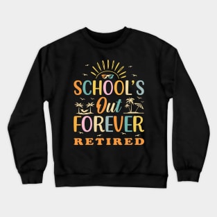 Retired Teacher Schools Out Forever Crewneck Sweatshirt